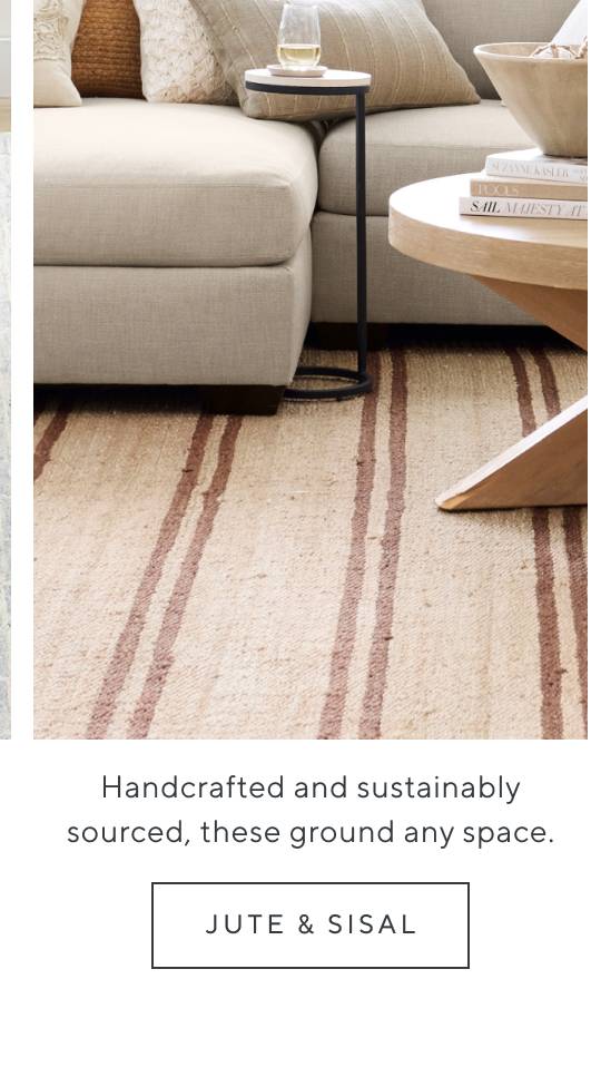 Handcrafted and sustainably sourced, these neutral, natural classics ground any space. Shop Jute & Sisal.